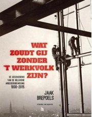 Cover van Wat zoudt gij zonder ’t werkvolk zijn?